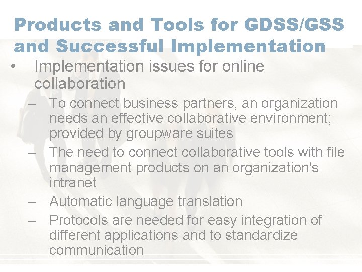 Products and Tools for GDSS/GSS and Successful Implementation • Implementation issues for online collaboration