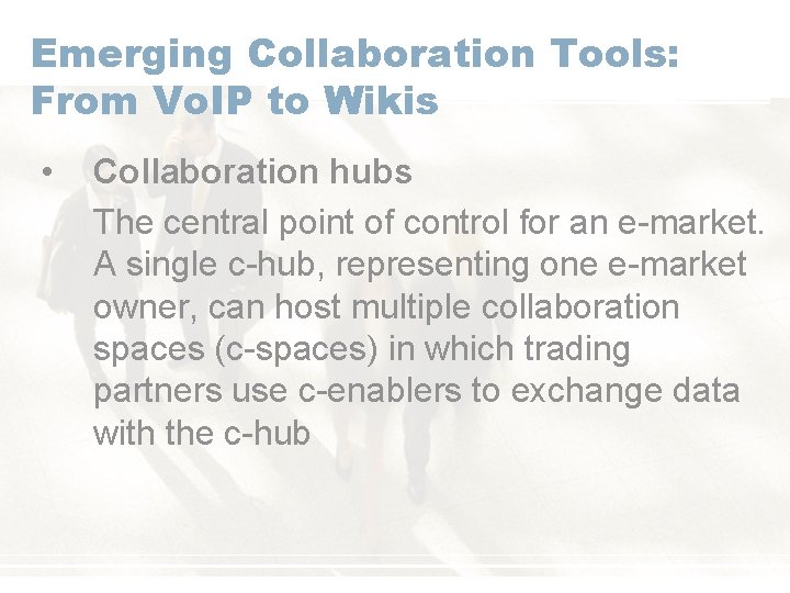 Emerging Collaboration Tools: From Vo. IP to Wikis • Collaboration hubs The central point