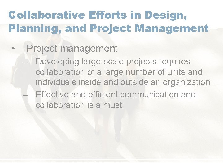 Collaborative Efforts in Design, Planning, and Project Management • Project management – Developing large-scale