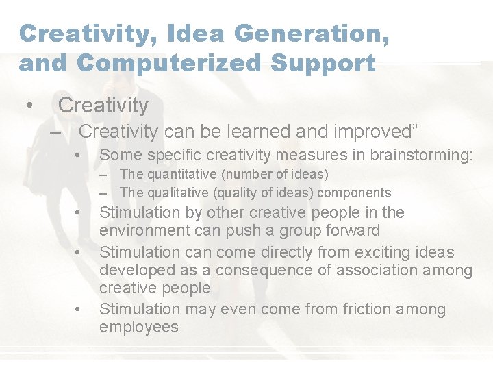 Creativity, Idea Generation, and Computerized Support • Creativity – Creativity can be learned and