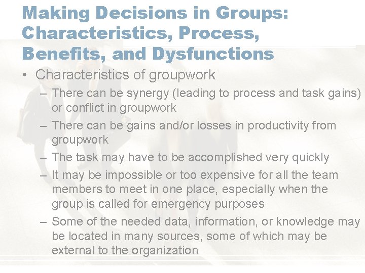 Making Decisions in Groups: Characteristics, Process, Benefits, and Dysfunctions • Characteristics of groupwork –