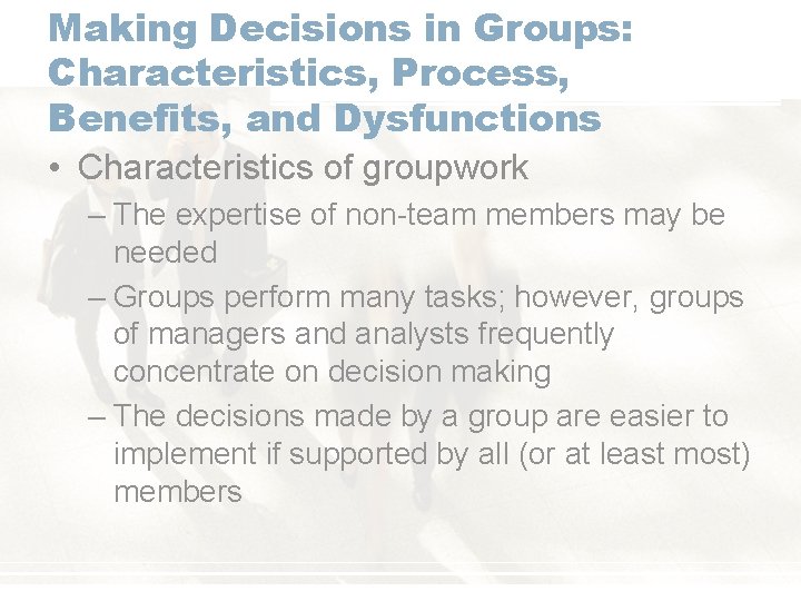 Making Decisions in Groups: Characteristics, Process, Benefits, and Dysfunctions • Characteristics of groupwork –