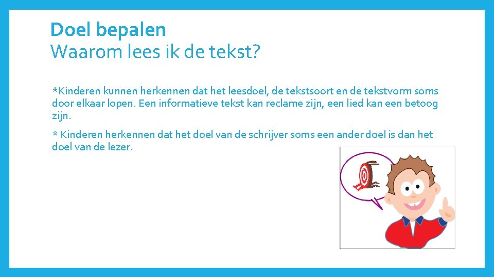 Doel bepalen Waarom lees ik de tekst? *Kinderen kunnen herkennen dat het leesdoel, de