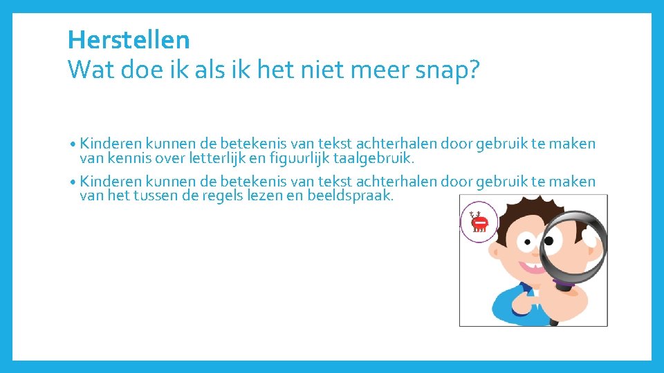 Herstellen Wat doe ik als ik het niet meer snap? • Kinderen kunnen de