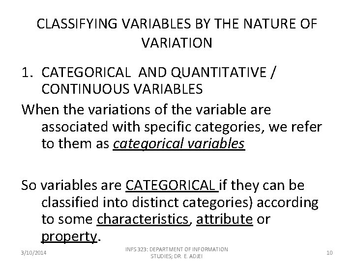 CLASSIFYING VARIABLES BY THE NATURE OF VARIATION 1. CATEGORICAL AND QUANTITATIVE / CONTINUOUS VARIABLES