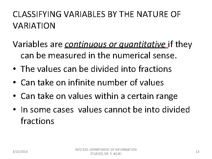 CLASSIFYING VARIABLES BY THE NATURE OF VARIATION Variables are continuous or quantitative if they