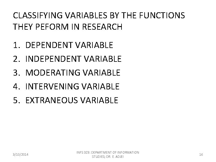 CLASSIFYING VARIABLES BY THE FUNCTIONS THEY PEFORM IN RESEARCH 1. 2. 3. 4. 5.