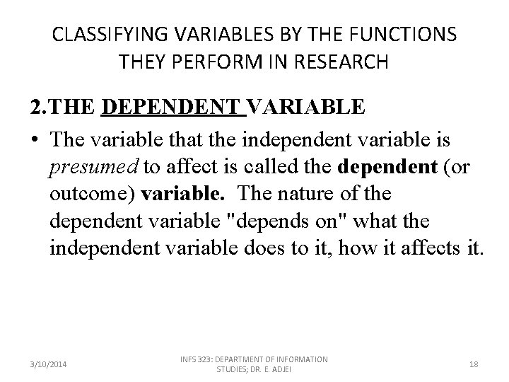 CLASSIFYING VARIABLES BY THE FUNCTIONS THEY PERFORM IN RESEARCH 2. THE DEPENDENT VARIABLE •