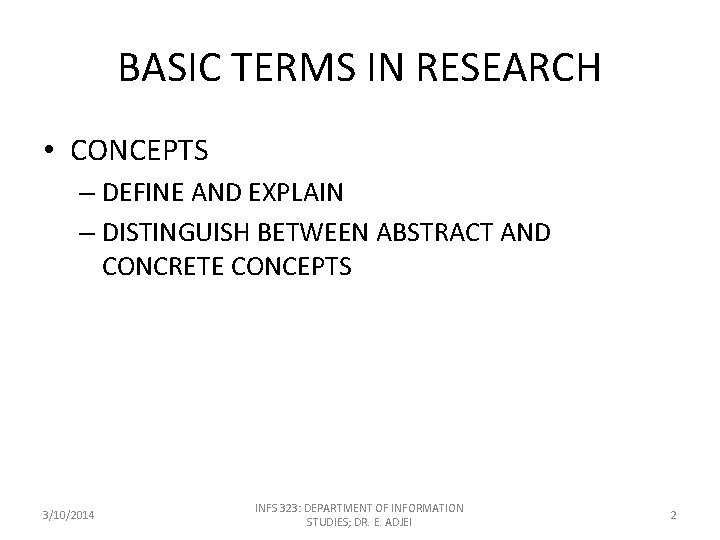 BASIC TERMS IN RESEARCH • CONCEPTS – DEFINE AND EXPLAIN – DISTINGUISH BETWEEN ABSTRACT