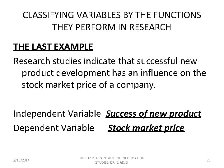 CLASSIFYING VARIABLES BY THE FUNCTIONS THEY PERFORM IN RESEARCH THE LAST EXAMPLE Research studies