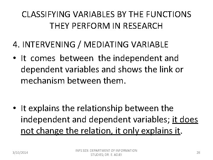 CLASSIFYING VARIABLES BY THE FUNCTIONS THEY PERFORM IN RESEARCH 4. INTERVENING / MEDIATING VARIABLE