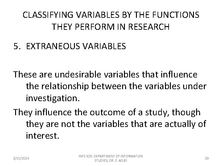 CLASSIFYING VARIABLES BY THE FUNCTIONS THEY PERFORM IN RESEARCH 5. EXTRANEOUS VARIABLES These are