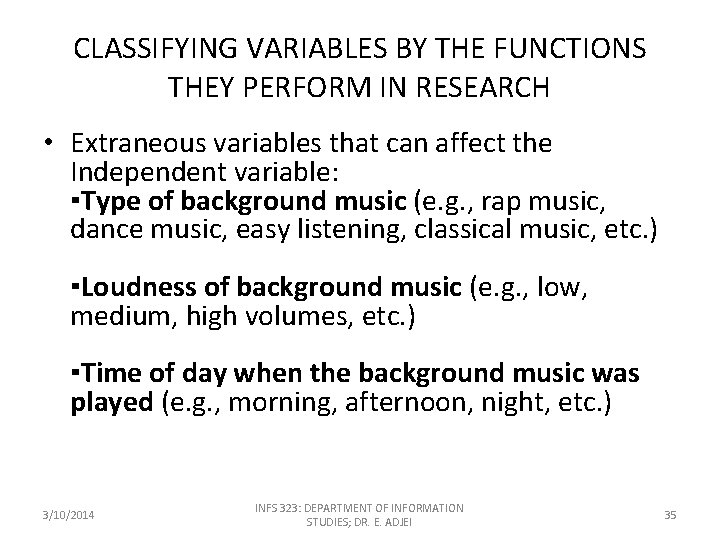 CLASSIFYING VARIABLES BY THE FUNCTIONS THEY PERFORM IN RESEARCH • Extraneous variables that can