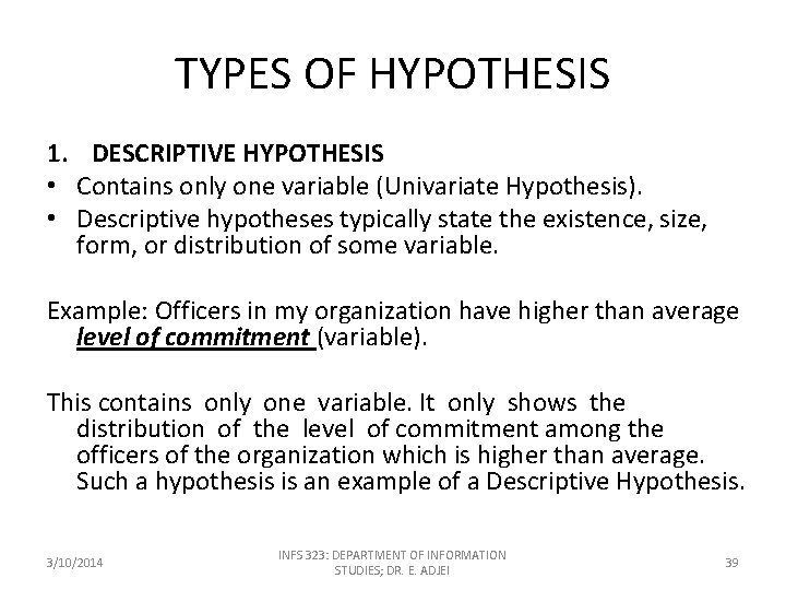 TYPES OF HYPOTHESIS 1. DESCRIPTIVE HYPOTHESIS • Contains only one variable (Univariate Hypothesis). •