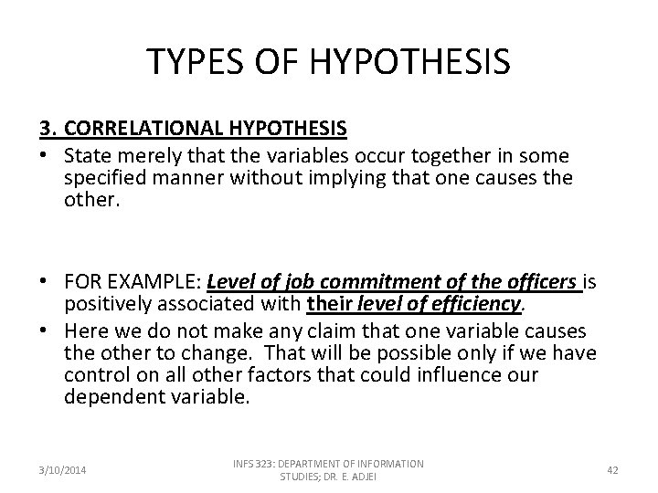 TYPES OF HYPOTHESIS 3. CORRELATIONAL HYPOTHESIS • State merely that the variables occur together