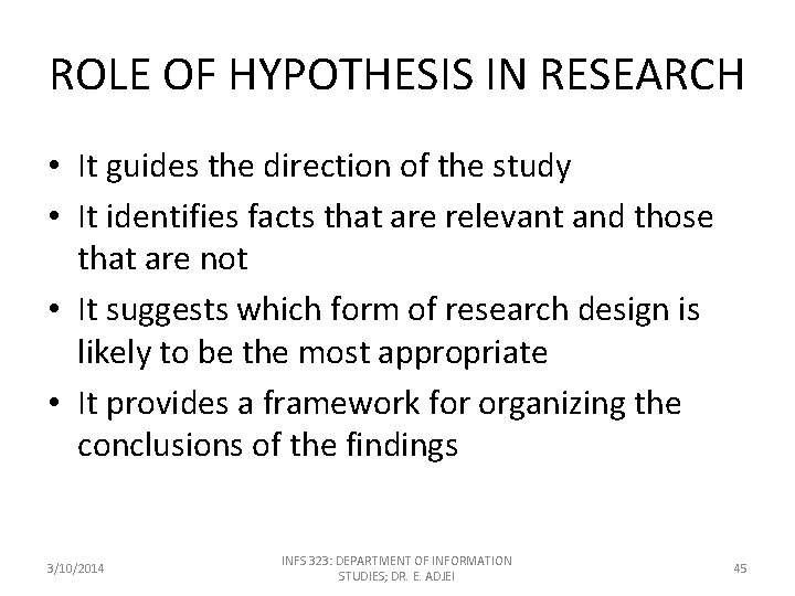ROLE OF HYPOTHESIS IN RESEARCH • It guides the direction of the study •