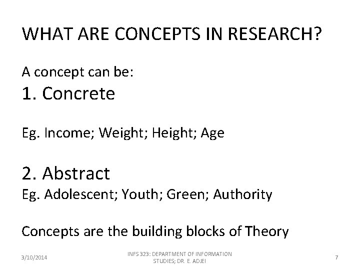 WHAT ARE CONCEPTS IN RESEARCH? A concept can be: 1. Concrete Eg. Income; Weight;