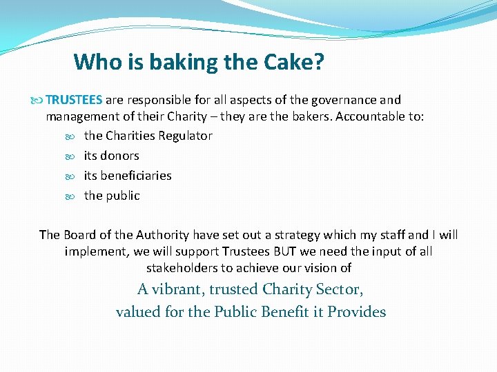 Who is baking the Cake? TRUSTEES are responsible for all aspects of the governance