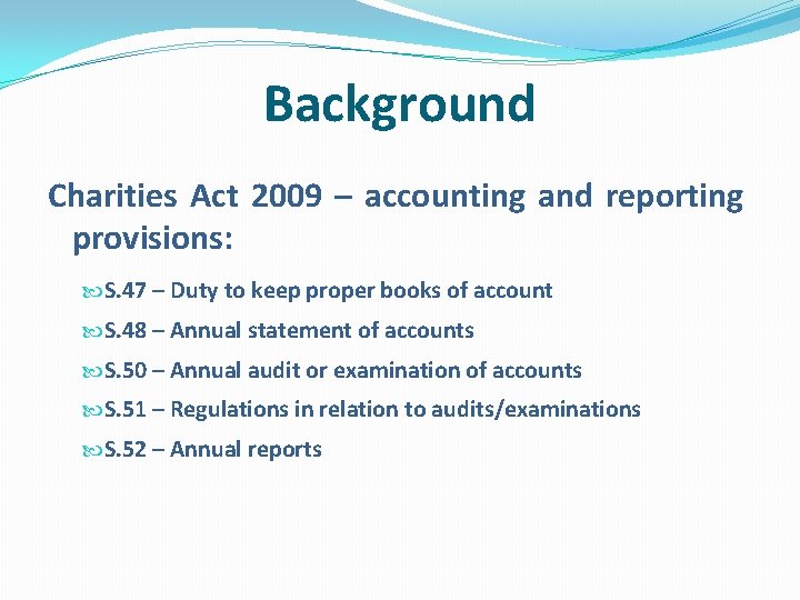 Background Charities Act 2009 – accounting and reporting provisions: S. 47 – Duty to