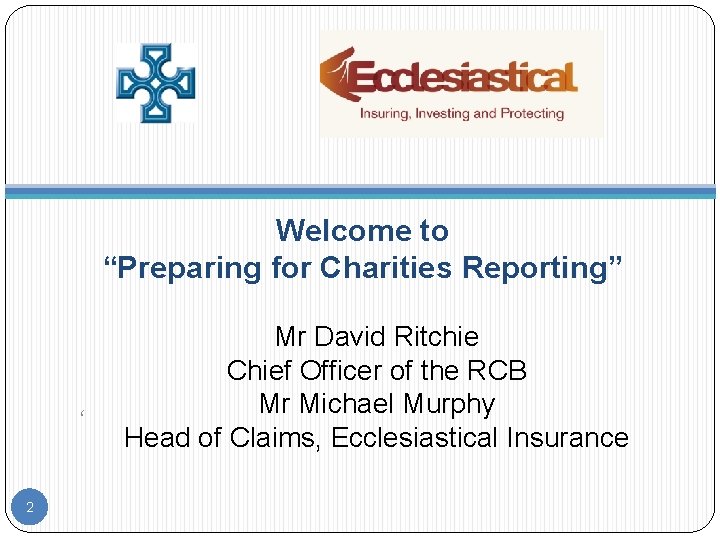 Welcome to “Preparing for Charities Reporting” ‘ 2 Mr David Ritchie Chief Officer of