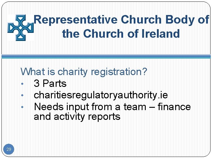 Representative Church Body of the Church of Ireland What is charity registration? • 3