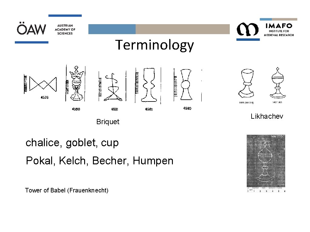 Terminology Briquet chalice, goblet, cup Pokal, Kelch, Becher, Humpen Tower of Babel (Frauenknecht) Likhachev