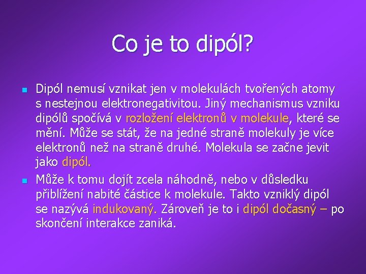 Co je to dipól? n n Dipól nemusí vznikat jen v molekulách tvořených atomy