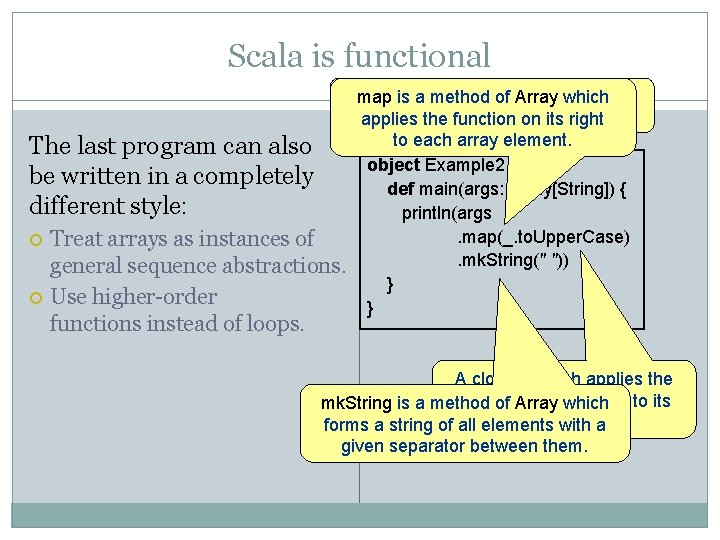 Scala is functional The last program can also be written in a completely different