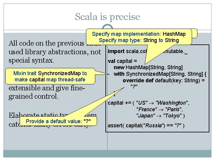 Scala is precise 6 Specify of collections: mutable Specify mapkind implementation: Hash. Map Specify