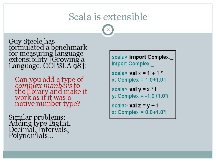 Scala is extensible 8 Guy Steele has formulated a benchmark for measuring language extensibility