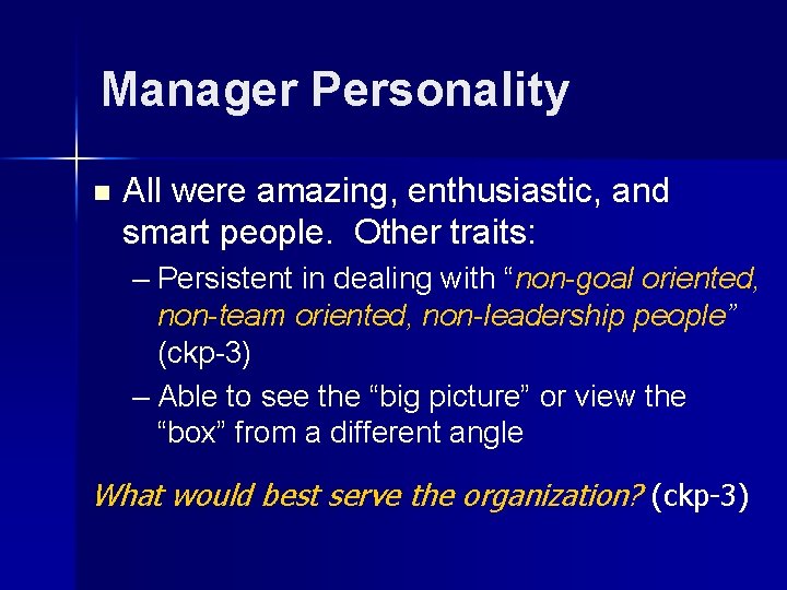 Manager Personality n All were amazing, enthusiastic, and smart people. Other traits: – Persistent