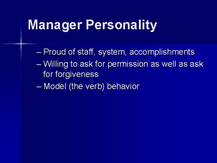 Manager Personality – Proud of staff, system, accomplishments – Willing to ask for permission