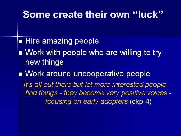 Some create their own “luck” n n n Hire amazing people Work with people