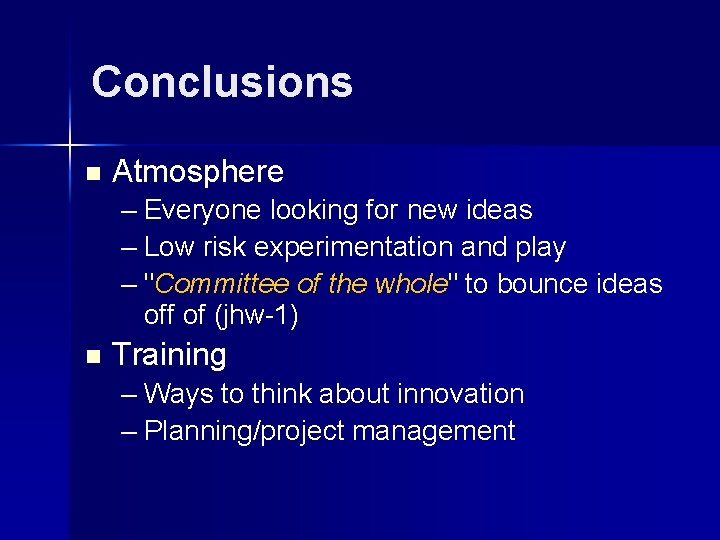 Conclusions n Atmosphere – Everyone looking for new ideas – Low risk experimentation and