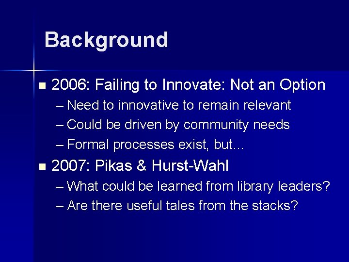 Background n 2006: Failing to Innovate: Not an Option – Need to innovative to