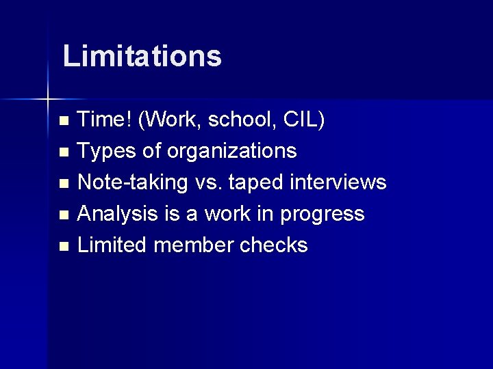 Limitations n n n Time! (Work, school, CIL) Types of organizations Note-taking vs. taped