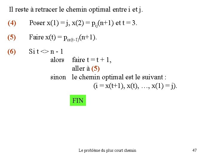 Il reste à retracer le chemin optimal entre i et j. (4) Poser x(1)