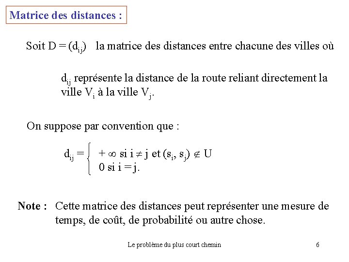 Matrice des distances : Soit D = (dij) la matrice des distances entre chacune