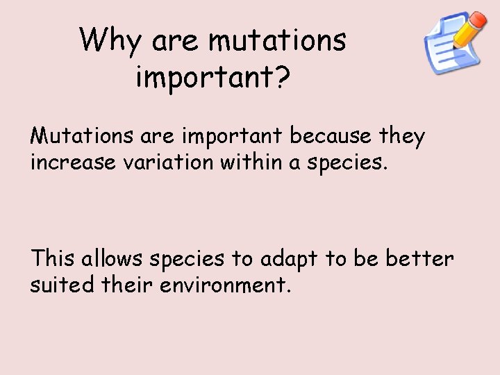 Why are mutations important? Mutations are important because they increase variation within a species.