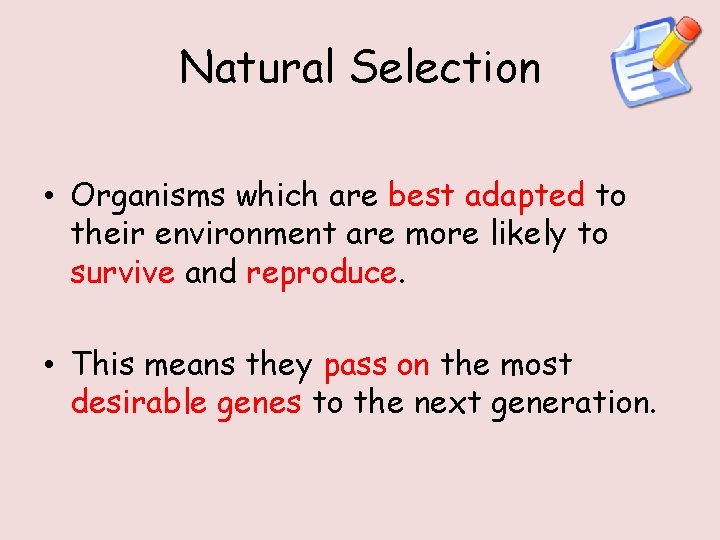 Natural Selection • Organisms which are best adapted to their environment are more likely