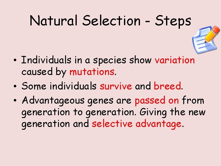 Natural Selection - Steps • Individuals in a species show variation caused by mutations.