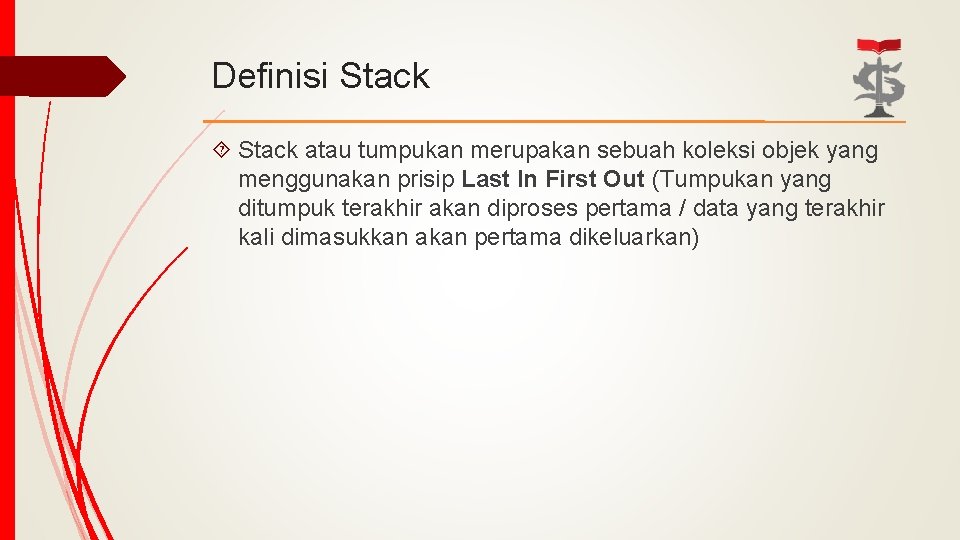 Definisi Stack atau tumpukan merupakan sebuah koleksi objek yang menggunakan prisip Last In First