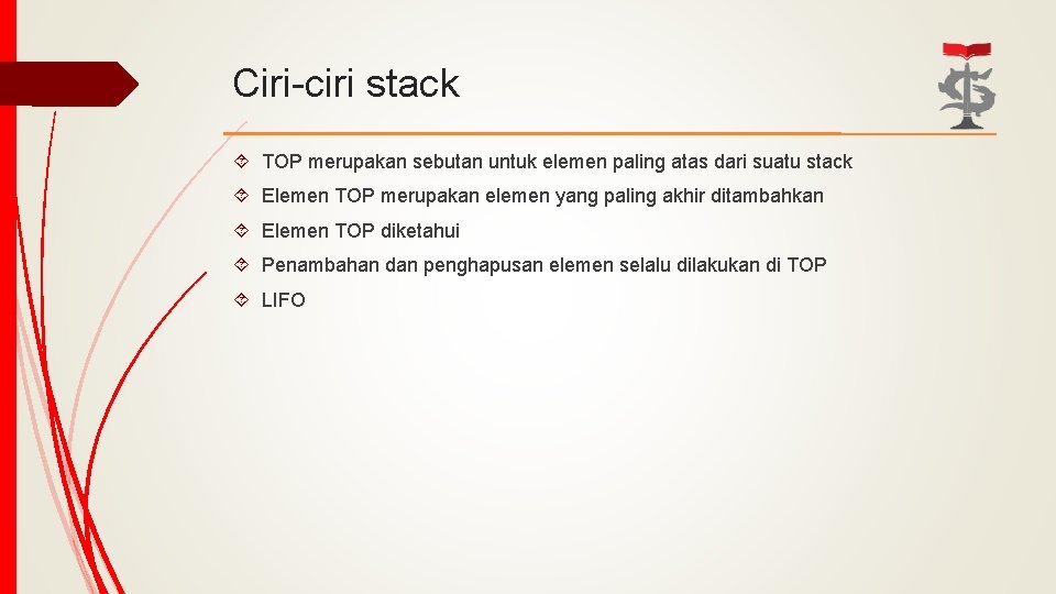Ciri-ciri stack TOP merupakan sebutan untuk elemen paling atas dari suatu stack Elemen TOP