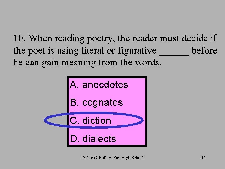 10. When reading poetry, the reader must decide if the poet is using literal