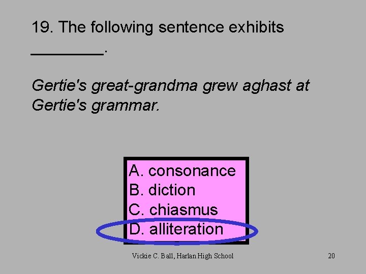 19. The following sentence exhibits ____. Gertie's great-grandma grew aghast at Gertie's grammar. A.