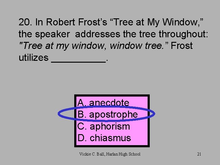 20. In Robert Frost’s “Tree at My Window, ” the speaker addresses the tree
