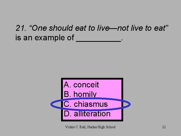 21. “One should eat to live—not live to eat” is an example of _____.