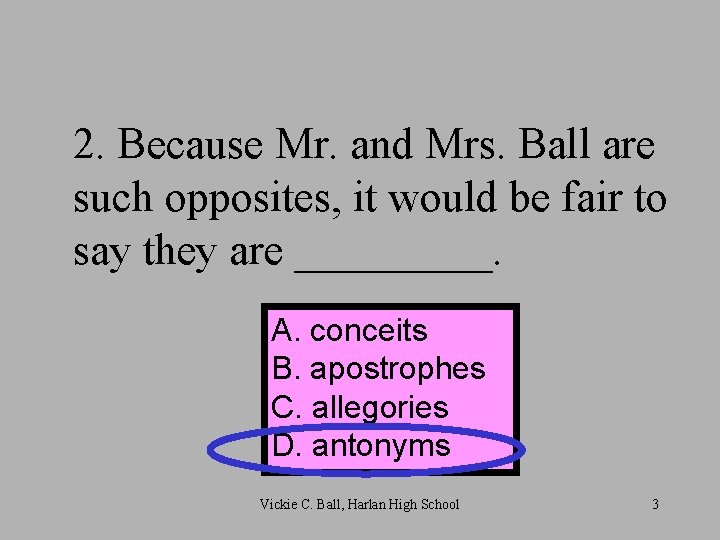 2. Because Mr. and Mrs. Ball are such opposites, it would be fair to