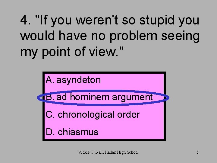 4. "If you weren't so stupid you would have no problem seeing my point