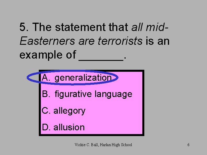 5. The statement that all mid. Easterners are terrorists is an example of _______.